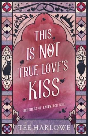 This Is Not True Love’s Kiss (Brothers of Fairwitch Isle #4)