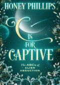 C is for Captive (The ABCs of Alien Abduction #3)