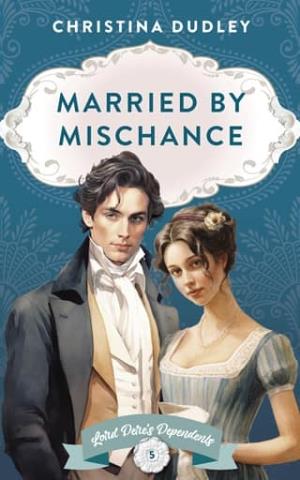 Married By Mischance (Lord Dere’s Dependents #5)