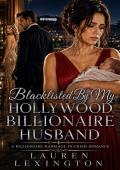 Blacklisted by My Hollywood Billionaire Husband (Wives Betrayed #9)