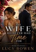 THE WIFE HE NEVER HAD TIME FOR (Marriage in Crisis, Grovel & Redemption #14)
