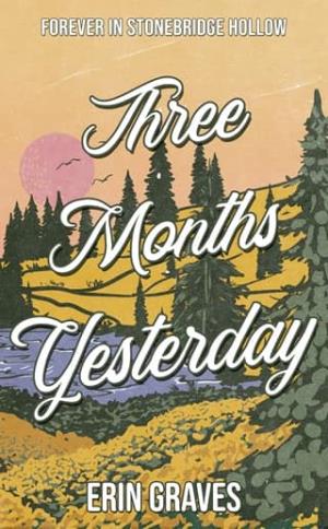 Three Months Yesterday (Forever in Stonebridge Hollow #1)