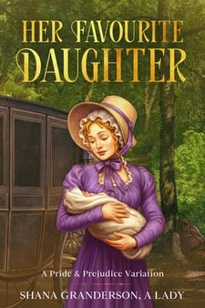 Her Favourite Daughter (Pride & Prejudice Variation)