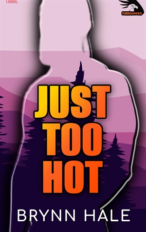 Just Too Hot (Black Timber Peak Firehawks #1)