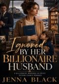 Ignored By Her Billionaire Husband (You Chose Her. Now Grovel. #14)