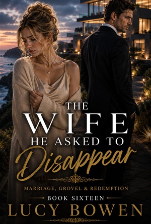 The Wife He Asked to Disappear (Marriage in Crisis, Grovel & Redemption #16)