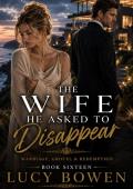 The Wife He Asked to Disappear (Marriage in Crisis, Grovel & Redemption #16)
