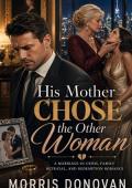 HIS MOTHER CHOSE THE OTHER WOMAN (The Chosen Wives #1)