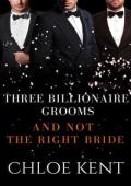 Three Billionaire Grooms and Not the Right Bride (Three Guys and a Girl Volume 2, #17)