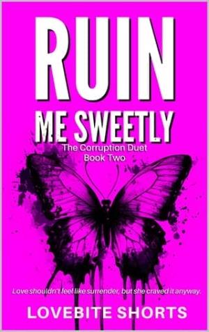Ruin Me Sweetly (The Corruption Duet #2)