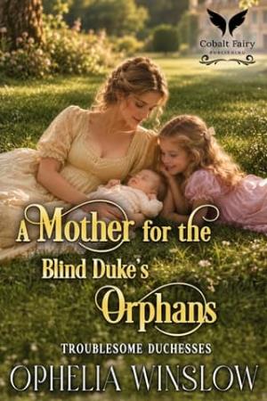 A Mother for the Blind Duke’s Orphans (Troublesome Duchesses #2)