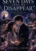 Seven Days Until We Disappear.