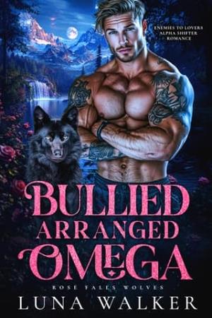 Bullied Arranged Omega (Rose Falls Wolves #2)