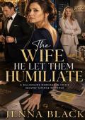 The Wife He Let Them Humiliate (You Chose Her. Now Grovel. #16)