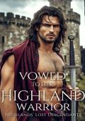 Vowed to Her Highland Warrior (Highlands’ Lost Descendants #3)