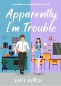 Apparently, I’m Trouble (Apparently, We’re The Problem #3)