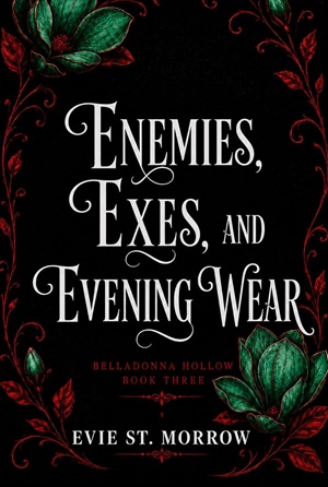 Enemies, Exes, and Evening Wear (Belladonna Hollow #3)