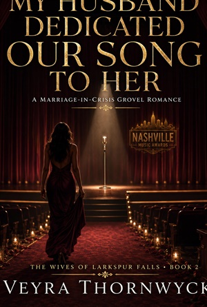 My Husband Dedicated Our Song To Her (The Wives Of Larkspur Falls #2)