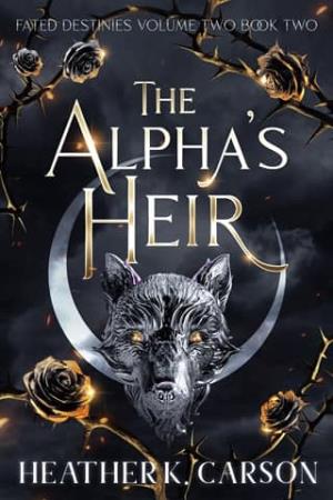The Alpha’s Heir (Fated Destinies II, #2)