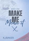 Make Me Mean It (Make Me #1)