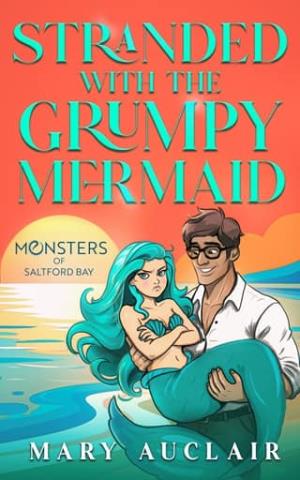 Stranded With the Grumpy Mermaid (Monsters Of Saltford Bay #10)