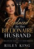 Replaced by Her Billionaire Husband