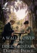 A Wallflower for the Disguised Earl (Love and Intrigue in High Society)