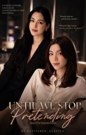 Until We Stop Pretending (A LingOrm AU)