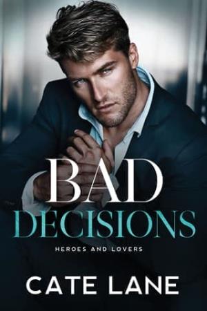 Bad Decisions (Heroes and Lovers #1)