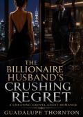 The Billionaire Husband's Crushing Regret