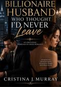 THE BILLIONAIRE HUSBAND WHO THOUGHT I’D NEVER LEAVE (The Billionaire Husbands Collection #5)