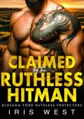 Claimed By The Ruthless Hitman (Blossom Ford Ruthless Protectors #3)
