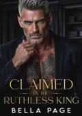 Claimed By the Ruthless King (Ruthless Mafia Daddies #5)