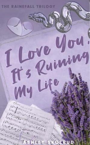 I Love You, It’s Ruining My Life (The RaineFall Trilogy #1)