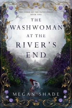 The Washwoman at the River’s End (The Curse of the Fates #1)