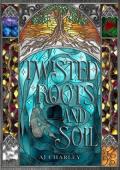 Twisted Roots and Soil (Poison Gold #1)