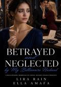 Betrayed and Neglected by My Billionaire Husband (Billionaire Marriage in Crisis #20)
