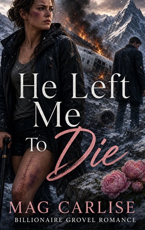 He Left Me To Die (Billionaire Grovel Romance #1)
