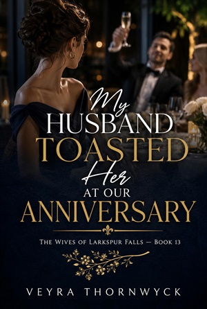 My Husband Toasted Her at Our Anniversary