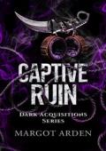 Captive Ruin (Dark Acquisitions #2)