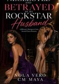 Neglected and Betrayed by My Rockstar Husband (Billionaire Marriage in Crisis #21)