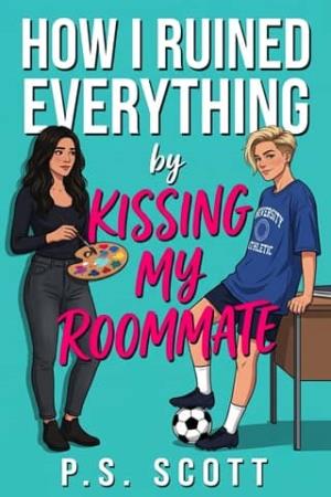 How I Ruined Everything by Kissing My Roommate (Campus Confessions & Sapphic Secrets #3)