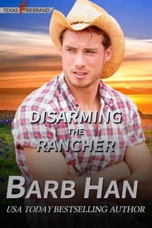 Disarming The Rancher (Texas Firebrand #2)