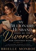 My Billionaire Husband Asked Me for a Divorce for Another Woman (Her Marriage on the Edge #6)