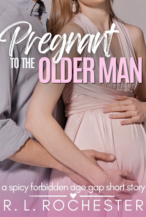 Pregnant To The Older Man (Twice Her Age #5)
