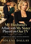 My Husband’s Affair with My Sister Played on Our TV (Wives Who Bite Back #28)