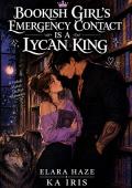 Bookish Girl’s Emergency Contact Is a Lycan King (Possessive Small Town Alpha Kings #77)