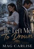 He Left Me To Drown (Billionaire Grovel Romance #2)