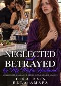 Neglected and Betrayed by My Mafia Husband (Her Marriage in Crisis #142)