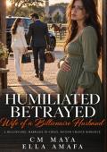 Humiliated, Betrayed Wife of a Billionaire Husband (Billionaire Marriage in Crisis #24)